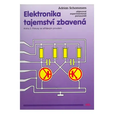 Elektronika tajemství zbavená (Kniha 2.)