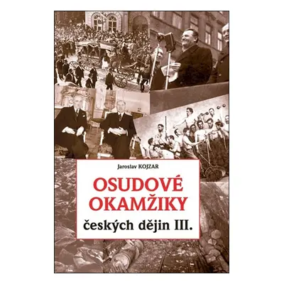 Osudové okamžiky českých dějin III.