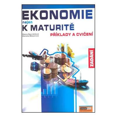 Ekonomie nejen k maturitě Příklady a cvičení Zadání