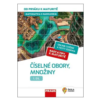 Matematika s nadhledem od prváku k maturitě 1 Číselné obory, množiny