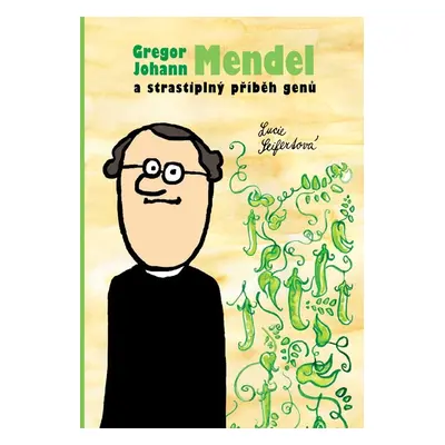 Gregor Johann Mendel a strastiplný příběh genů