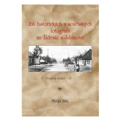 166 historických a současných fotografií ze Židenic a Juliánova