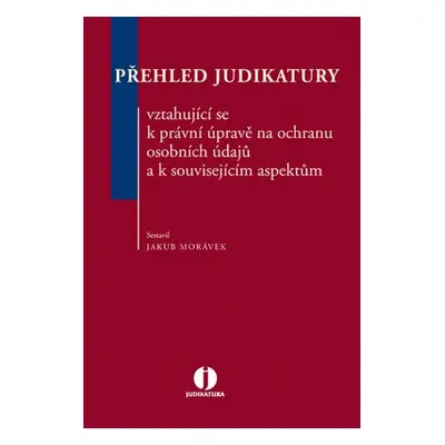 Přehled judikatury vztahující se k právní úpravě na ochranu osobních údajů a k s