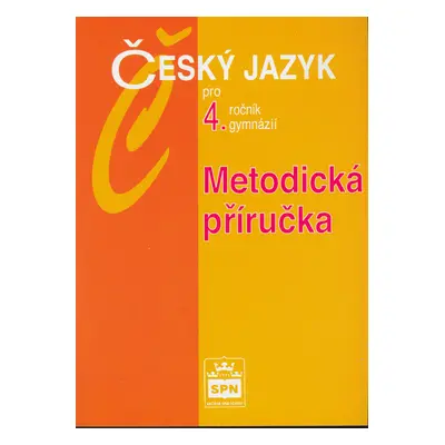 Český jazyk pro 4.ročník gymnázií Metodická příručka