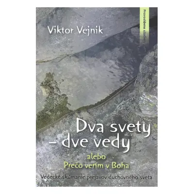 Dva svety dve vedy alebo Prečo verím v Boha