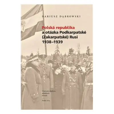 Polská republika a otázka Podkarpatské (Zakarpatské) Rusi 1938–1939