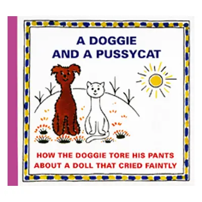 A Doggie and a Pussycat How the doggie tore his pants