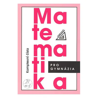 Matematika pro gymnázia Komplexní čísla