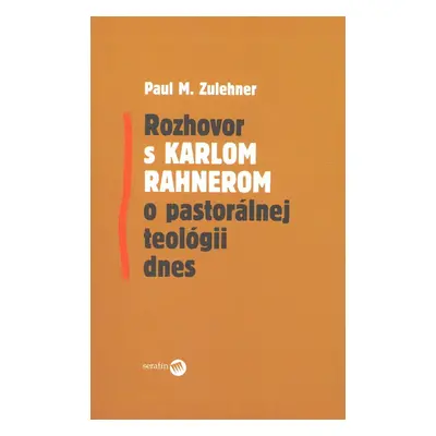 Rozhovor s Karlom Rahnerom o pastorálnej teológii dnes