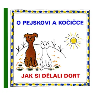 O pejskovi a kočičce Jak si dělali dort