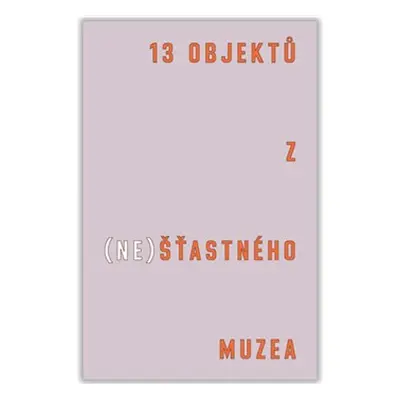 13 objektů z (ne)šťastného muzea