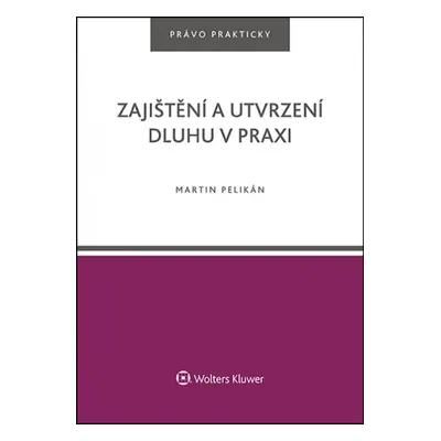 Zajištění a utvrzení dluhu v praxi