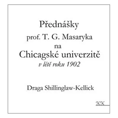 Přednášky profesora T. G. Masaryka na Chicagské univerzitě v létě roku 1902