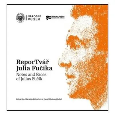 ReporTvář Julia Fučíka / Notes and Faces of Julius Fučík