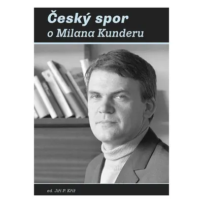 Český spor o Milana Kunderu