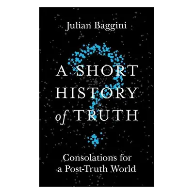 A Short History of Truth