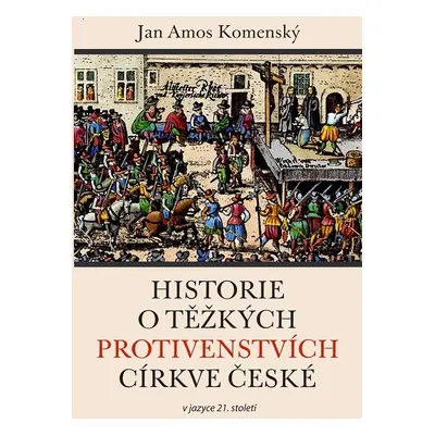 Historie o těžkých protivenstvích církve české