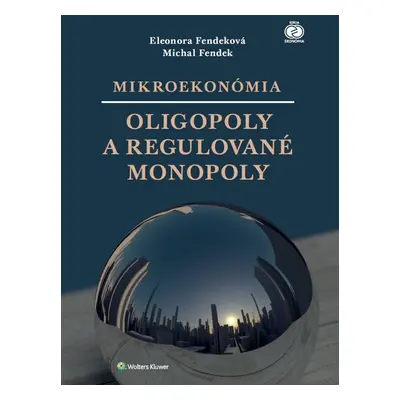 Mikroekonómia Oligopoly a regulované monopoly