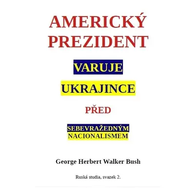 Americký prezident varuje Ukrajince před sebevražedným nacionalismem