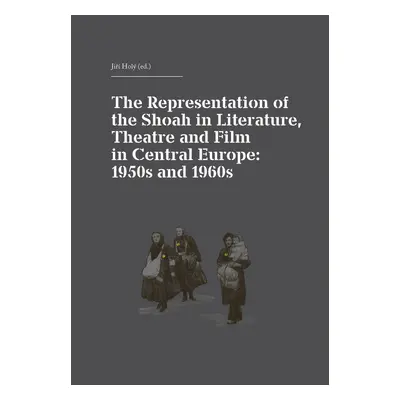 The Representation of the Shoah in Literature, Theatre and Film in Central Europ