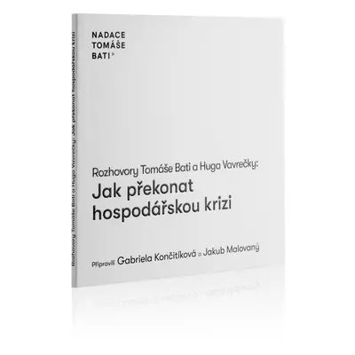 Rozhovory Tomáše Bati a Huga Vavrečky Jak překonat hospodářskou krizi