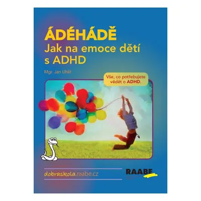 ÁDÉHÁDĚ Jak na emoce dětí s ADHD