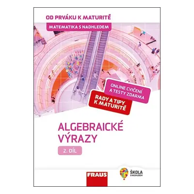 Matematika s nadhledem od prváku k maturitě 2 Algebraické výrazy