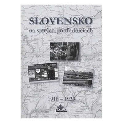 Slovensko na starých pohľadniciach 1918 - 1939