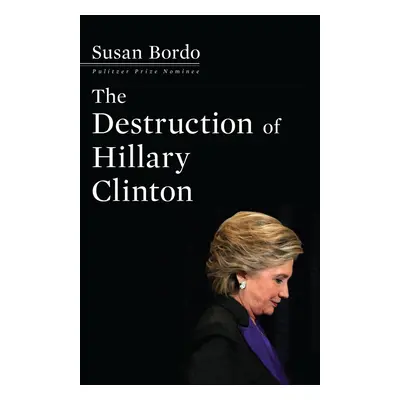 The Destruction of Hillary Clinton