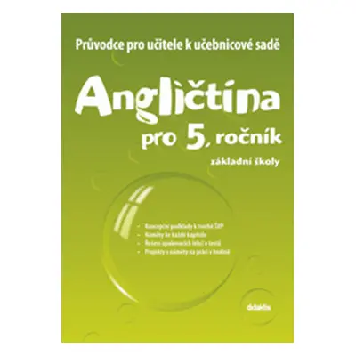 Angličtina pro 5. ročník základní školy Průvodce pro učitele k učebnicové sadě