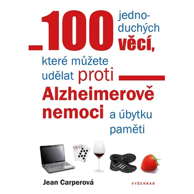 100 jednoduchých věcí, které můžete uděl proti Alzheimerově nemoci