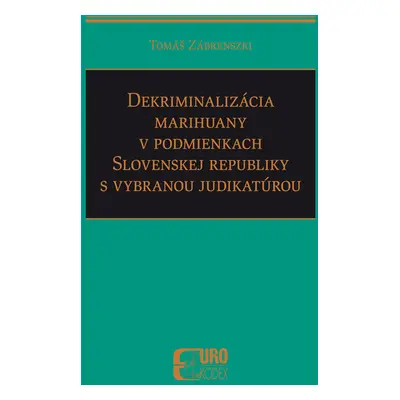 Dekriminalizácia marihuany v podmienkach SR s vybranou judikatúrou