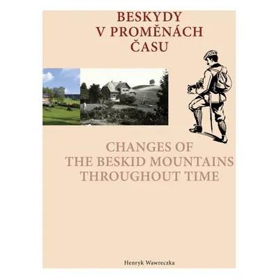 Beskydy v proměnách času Changes of the Beskid Mountains Throughout Time