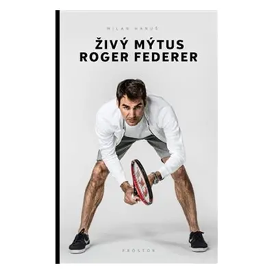 Živý mýtus Roger Federer