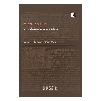 Mistr Jan Hus v polemice a v žaláři