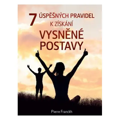 7 úspěšných pravidel k získání vysněné postavy