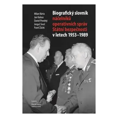 Biografický slovník náčelníků operativních správ Státní bezpečnosti 1953-1989