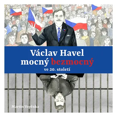 Václav Havel mocný bezmocný ve 20. století