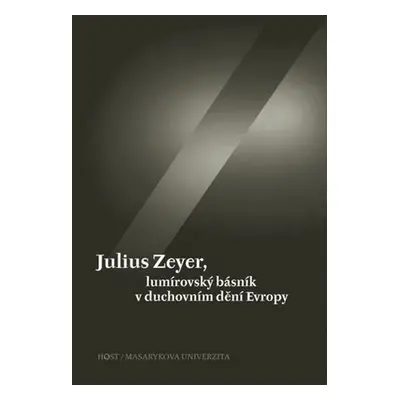 Julius Zeyer, lumírovský básník v duchovním dění Evropy