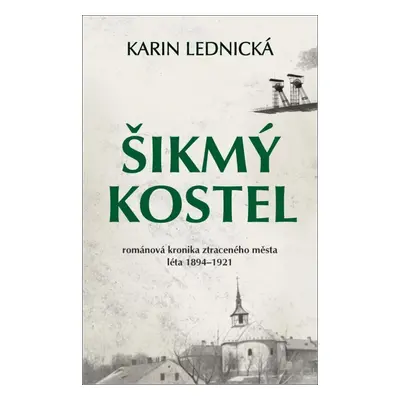 Šikmý kostel: románová kronika ztraceného města, léta 1894–1921