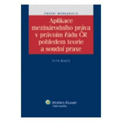 Aplikace mezinárodního práva v právním řádu ČR pohledem teorie a soudní praxe