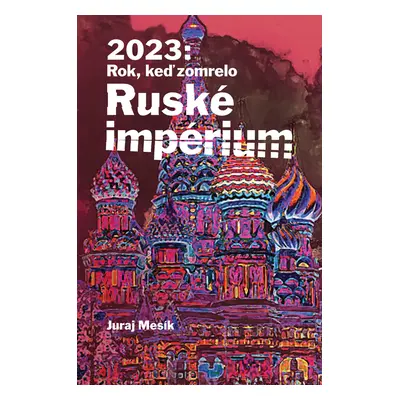 2023: Rok keď zomrelo Ruské impérium