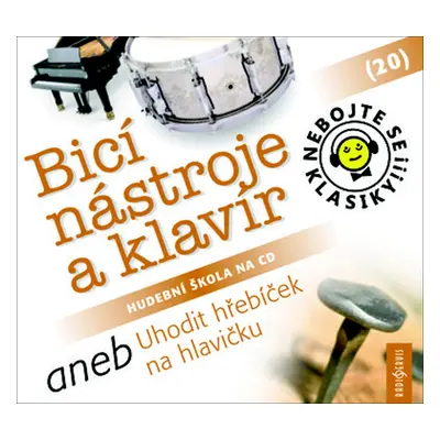 Nebojte se klasiky! 20 Bicí nástroje a klavír aneb Uhodit hřebíček na hlavičku