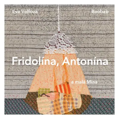 Fridolína, Antonína a malá Mína