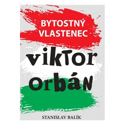 Bytostný vlastenec Viktor Orbán