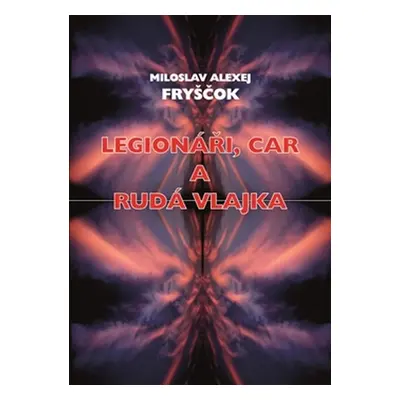 Legionáři, car a rudá vlajka