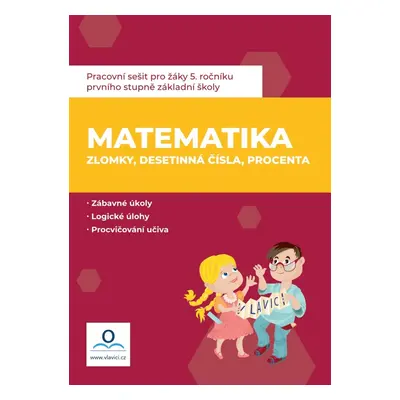 Pracovní sešit Matematika 6 Zlomky, desetinná čísla, procenta