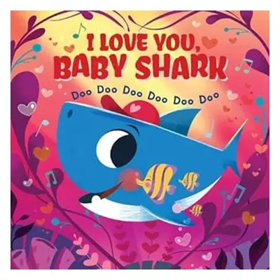 I Love You Baby Shark Doo Doo Doo Doo Doo Doo