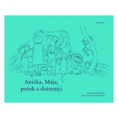 Anička, Mája, potok a dráteníci