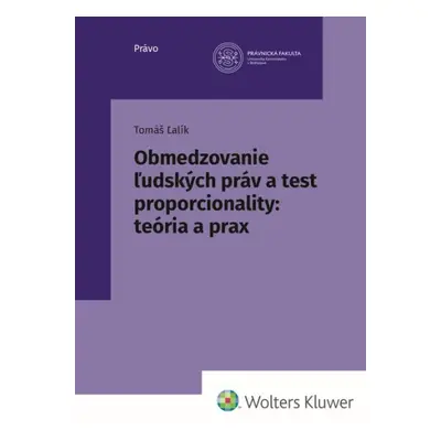 Obmedzovanie ľudských práv a test proporcionality:teória a prax